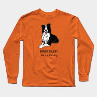 Border Collies are my therapy Long Sleeve T-Shirt